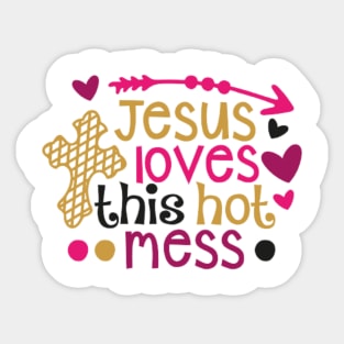 Jesus loves this hot mess Sticker